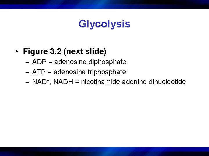 Glycolysis • Figure 3. 2 (next slide) – ADP = adenosine diphosphate – ATP