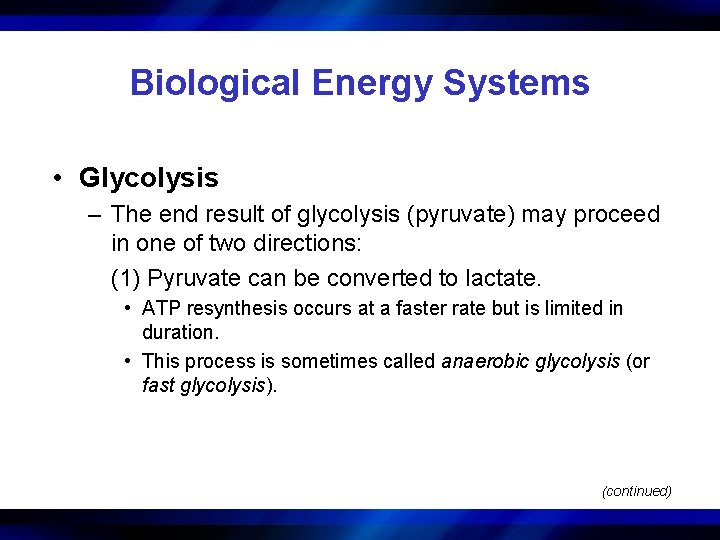 Biological Energy Systems • Glycolysis – The end result of glycolysis (pyruvate) may proceed