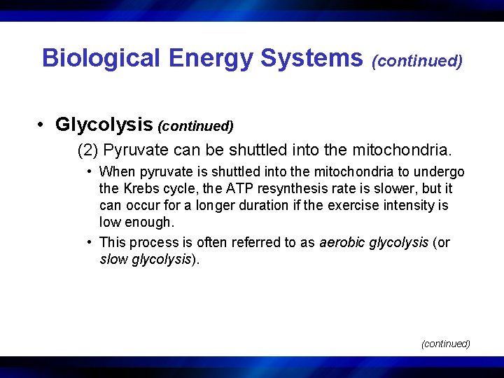 Biological Energy Systems (continued) • Glycolysis (continued) (2) Pyruvate can be shuttled into the