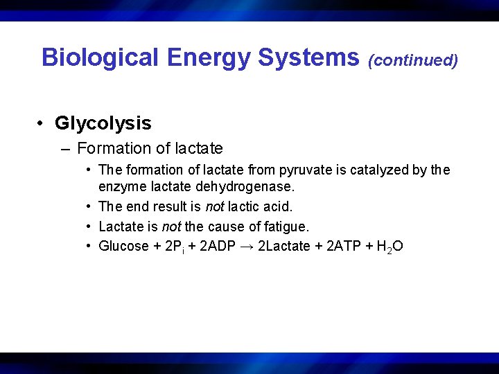 Biological Energy Systems (continued) • Glycolysis – Formation of lactate • The formation of