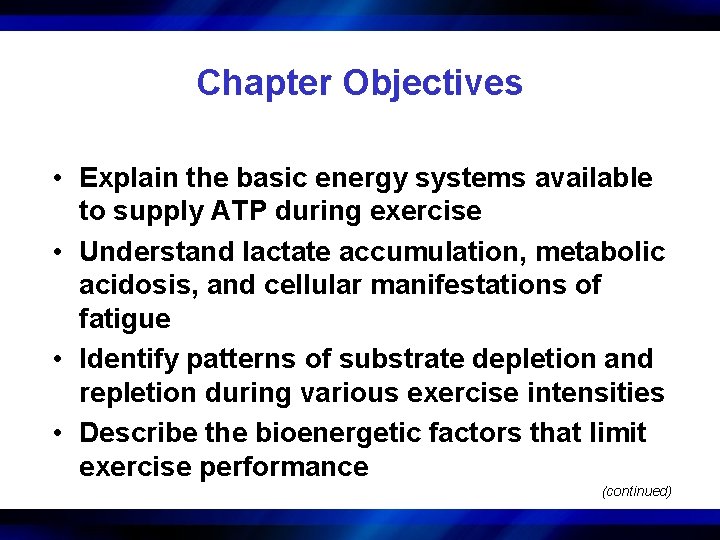 Chapter Objectives • Explain the basic energy systems available to supply ATP during exercise