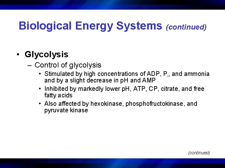 Biological Energy Systems (continued) • Glycolysis – Control of glycolysis • Stimulated by high