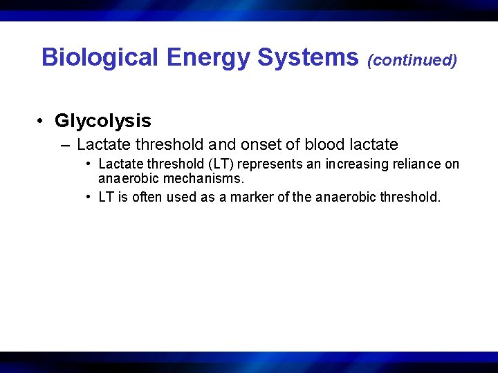 Biological Energy Systems (continued) • Glycolysis – Lactate threshold and onset of blood lactate