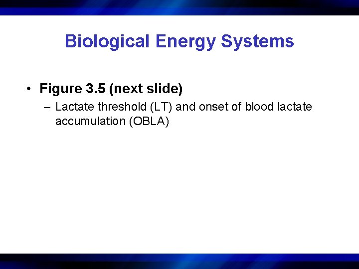 Biological Energy Systems • Figure 3. 5 (next slide) – Lactate threshold (LT) and
