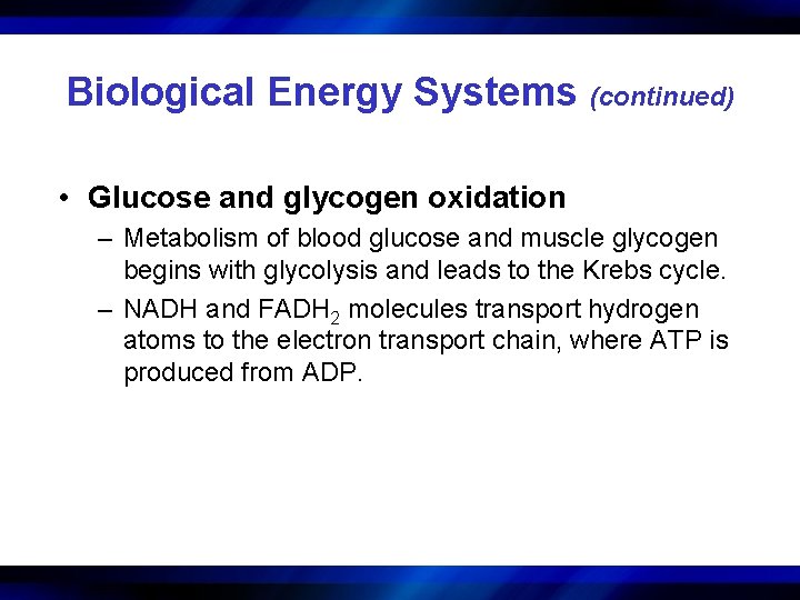 Biological Energy Systems (continued) • Glucose and glycogen oxidation – Metabolism of blood glucose
