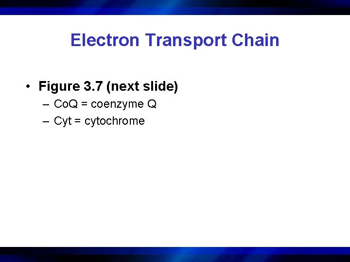 Electron Transport Chain • Figure 3. 7 (next slide) – Co. Q = coenzyme