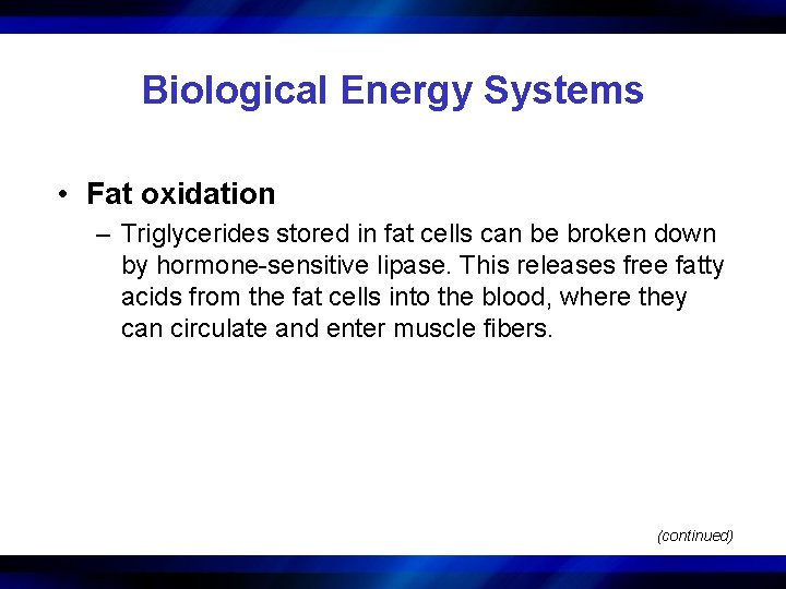 Biological Energy Systems • Fat oxidation – Triglycerides stored in fat cells can be