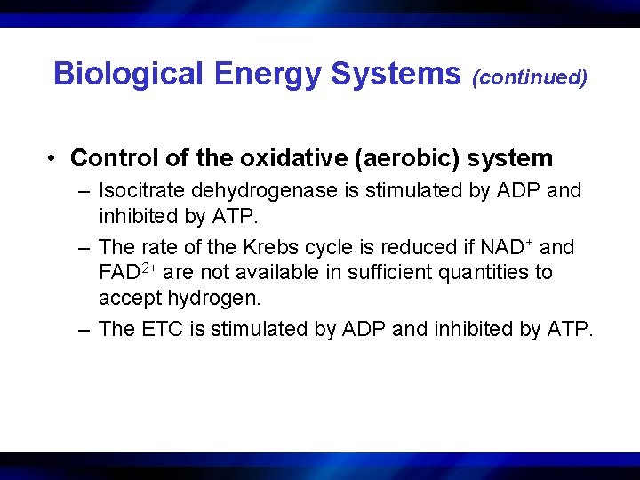 Biological Energy Systems (continued) • Control of the oxidative (aerobic) system – Isocitrate dehydrogenase