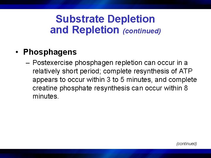 Substrate Depletion and Repletion (continued) • Phosphagens – Postexercise phosphagen repletion can occur in