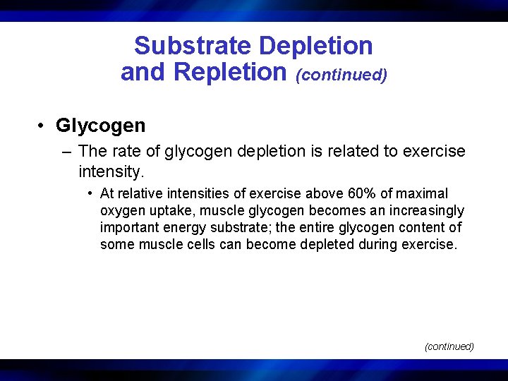 Substrate Depletion and Repletion (continued) • Glycogen – The rate of glycogen depletion is