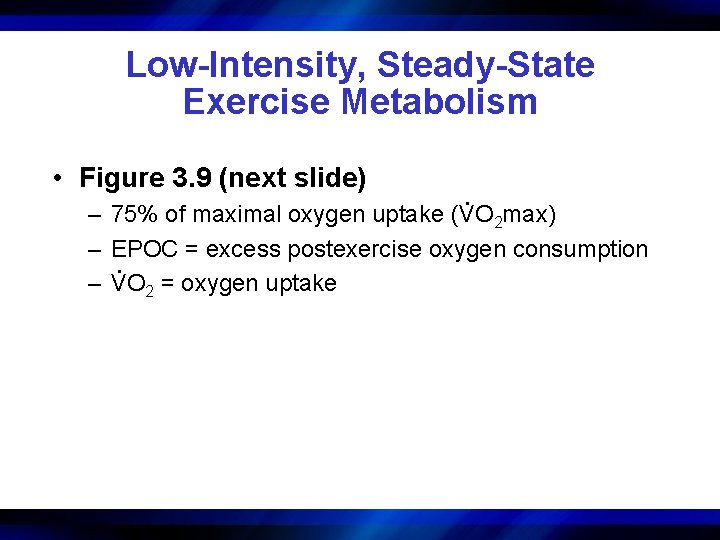 Low-Intensity, Steady-State Exercise Metabolism • Figure 3. 9 (next slide) . – 75% of