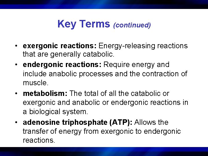 Key Terms (continued) • exergonic reactions: Energy-releasing reactions that are generally catabolic. • endergonic