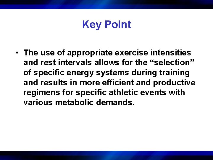 Key Point • The use of appropriate exercise intensities and rest intervals allows for