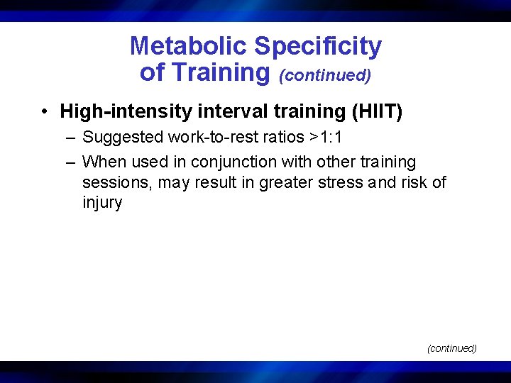 Metabolic Specificity of Training (continued) • High-intensity interval training (HIIT) – Suggested work-to-rest ratios