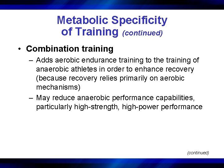 Metabolic Specificity of Training (continued) • Combination training – Adds aerobic endurance training to