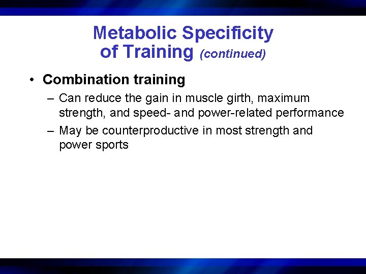 Metabolic Specificity of Training (continued) • Combination training – Can reduce the gain in