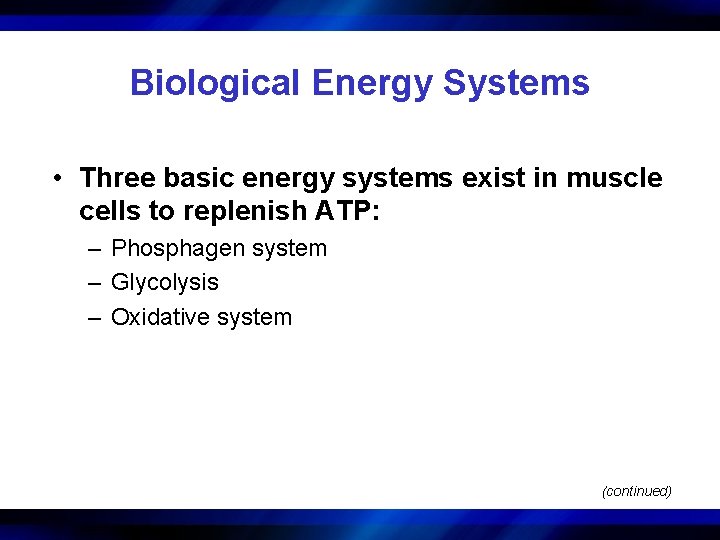 Biological Energy Systems • Three basic energy systems exist in muscle cells to replenish