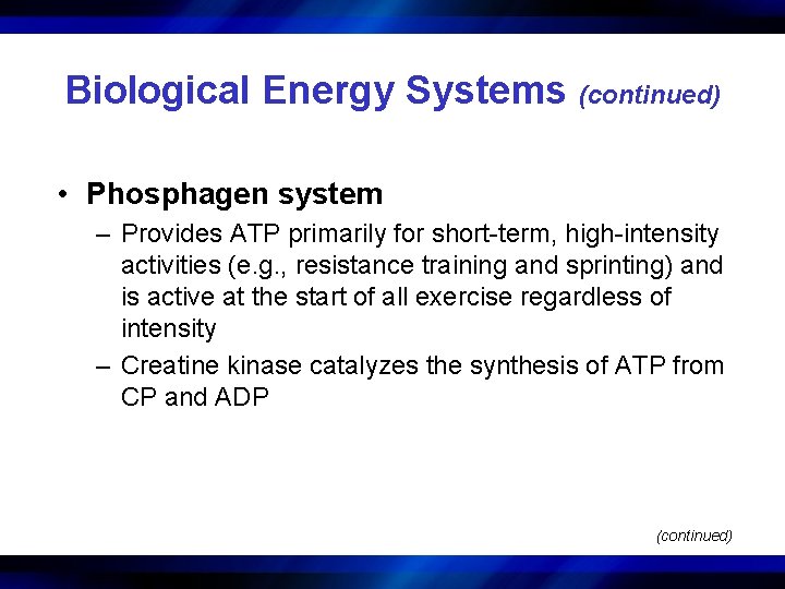 Biological Energy Systems (continued) • Phosphagen system – Provides ATP primarily for short-term, high-intensity