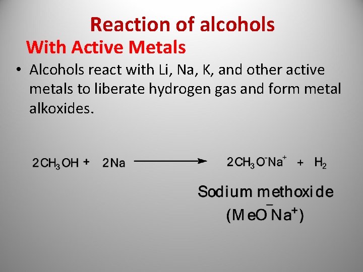 Reaction of alcohols With Active Metals • Alcohols react with Li, Na, K, and
