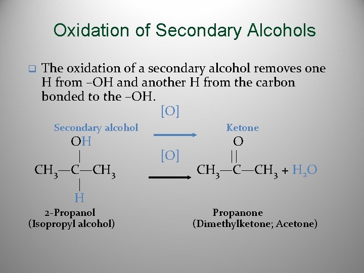 Oxidation of Secondary Alcohols q The oxidation of a secondary alcohol removes one H