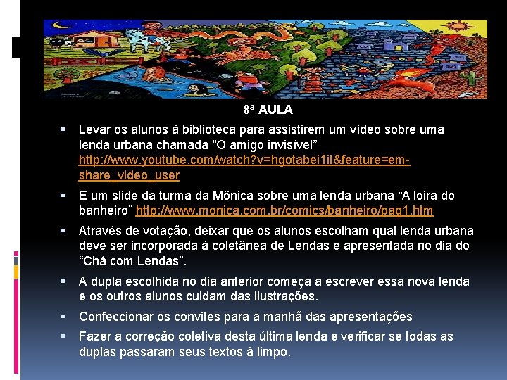 8ª AULA Levar os alunos à biblioteca para assistirem um vídeo sobre uma lenda