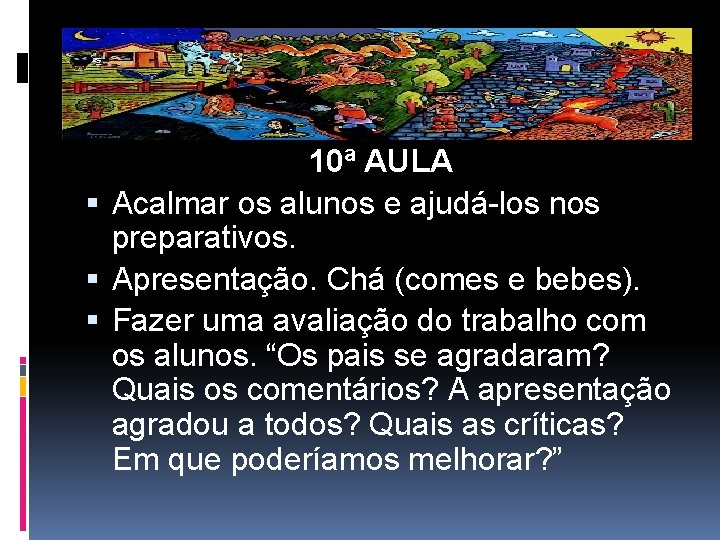 10ª AULA Acalmar os alunos e ajudá-los nos preparativos. Apresentação. Chá (comes e bebes).