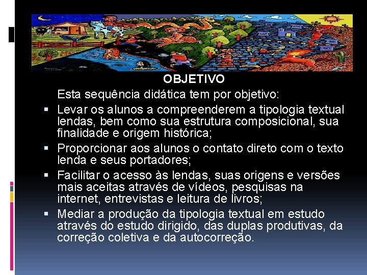  OBJETIVO Esta sequência didática tem por objetivo: Levar os alunos a compreenderem a