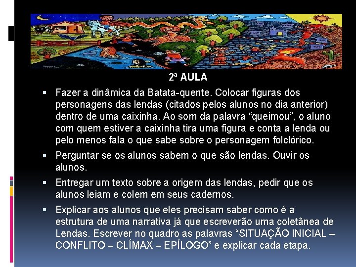 2ª AULA Fazer a dinâmica da Batata-quente. Colocar figuras dos personagens das lendas (citados