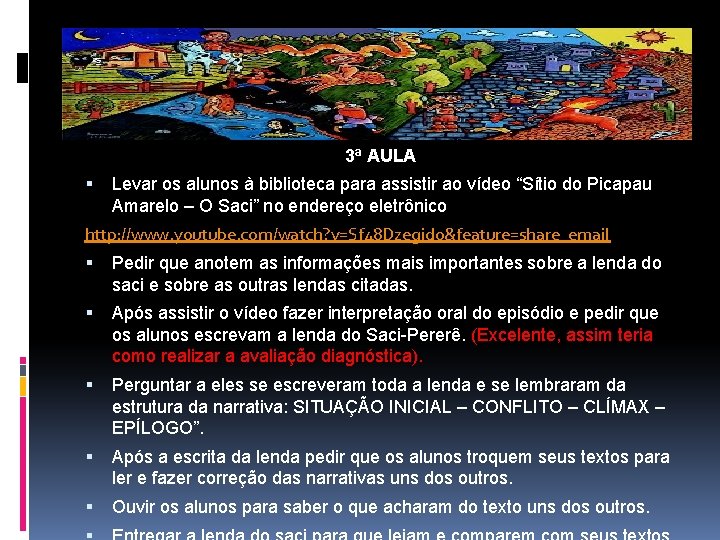 3ª AULA Levar os alunos à biblioteca para assistir ao vídeo “Sítio do Picapau