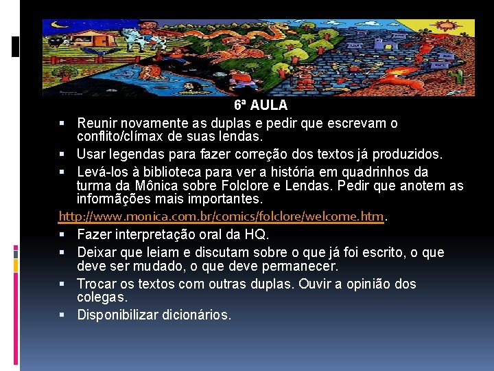 6ª AULA Reunir novamente as duplas e pedir que escrevam o conflito/clímax de suas