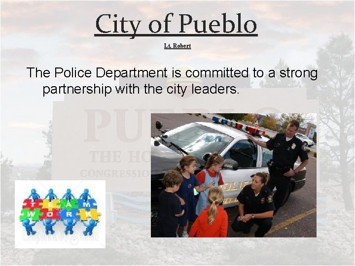 City of Pueblo Lt. Robert The Police Department is committed to a strong partnership