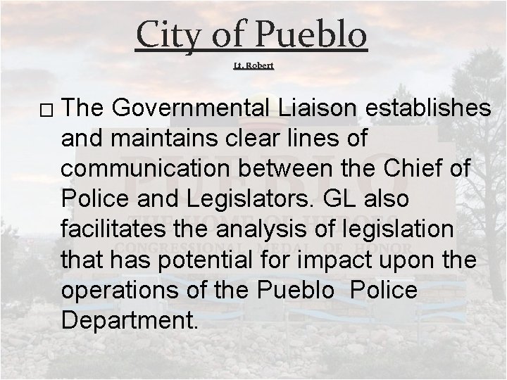 City of Pueblo Lt. Robert � The Governmental Liaison establishes and maintains clear lines