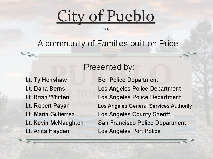 City of Pueblo Lt. Ty A community of Families built on Pride. Presented by: