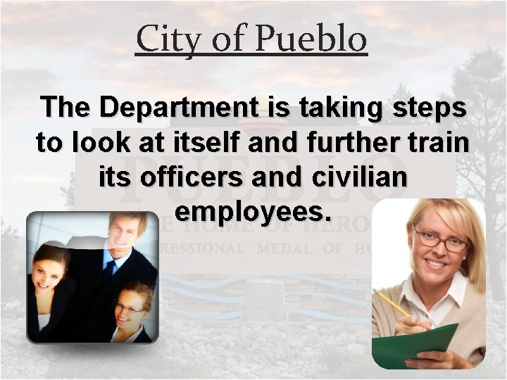 City of Pueblo The Department is taking steps to look at itself and further