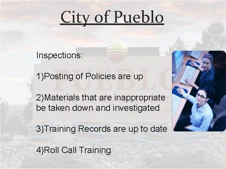 City of Pueblo Inspections: 1)Posting of Policies are up 2)Materials that are inappropriate be