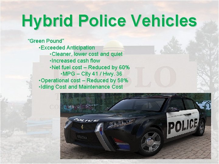 Hybrid Police Vehicles “Green Pound” • Exceeded Anticipation • Cleaner, lower cost and quiet