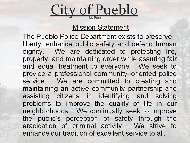 City of Pueblo Lt. Dana Mission Statement The Pueblo Police Department exists to preserve