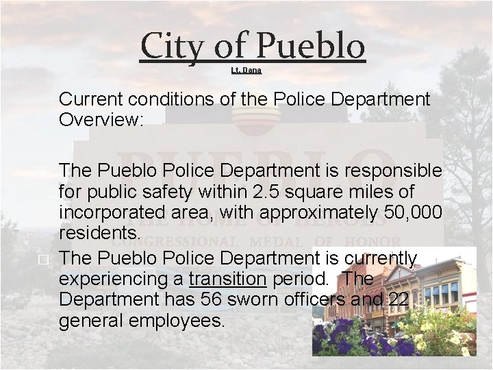 City of Pueblo Lt. Dana Current conditions of the Police Department Overview: � �
