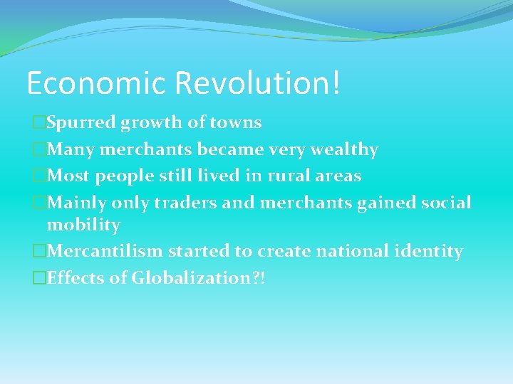 Economic Revolution! �Spurred growth of towns �Many merchants became very wealthy �Most people still