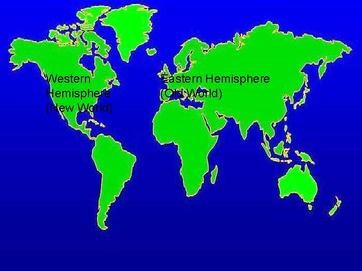 Western Hemisphere (New World) Eastern Hemisphere (Old World) 