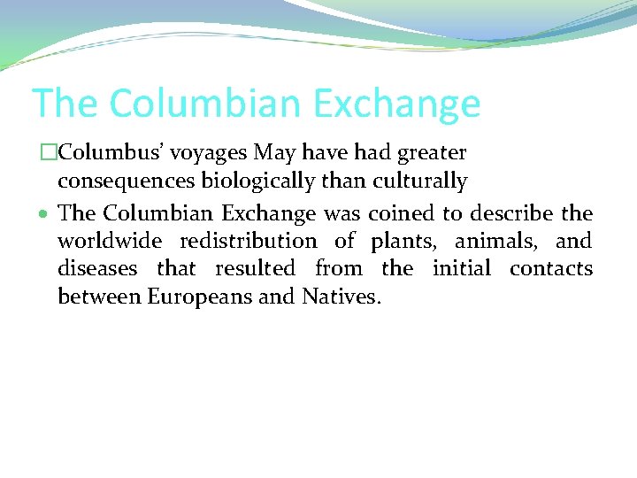 The Columbian Exchange �Columbus’ voyages May have had greater consequences biologically than culturally The