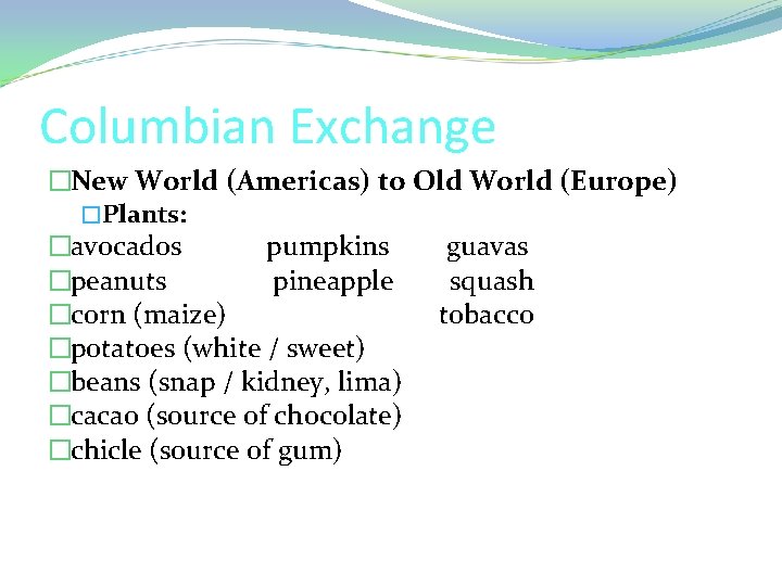 Columbian Exchange �New World (Americas) to Old World (Europe) �Plants: �avocados pumpkins guavas �peanuts