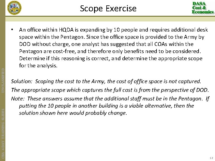 CBA 4 -DAY TRAINING SLIDES UNCLASSIFIED Scope Exercise • An office within HQDA is