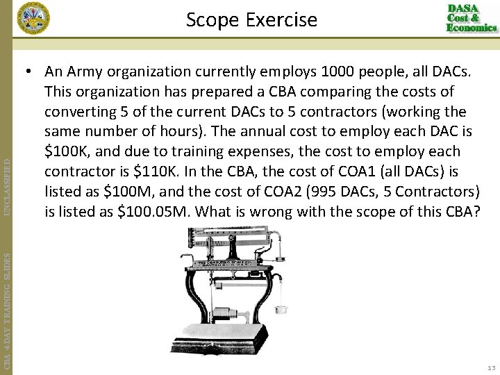 CBA 4 -DAY TRAINING SLIDES UNCLASSIFIED Scope Exercise • An Army organization currently employs