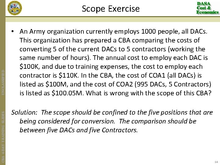CBA 4 -DAY TRAINING SLIDES UNCLASSIFIED Scope Exercise • An Army organization currently employs