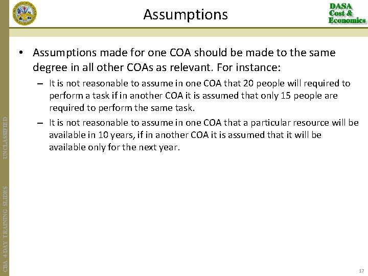 Assumptions CBA 4 -DAY TRAINING SLIDES UNCLASSIFIED • Assumptions made for one COA should