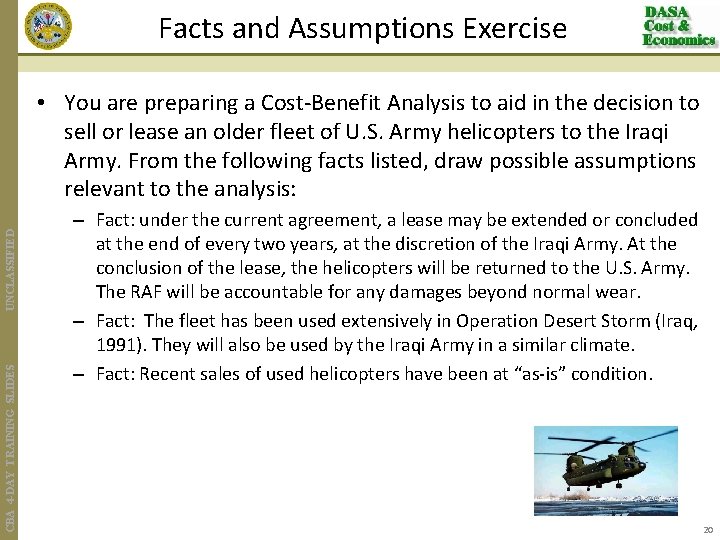 Facts and Assumptions Exercise CBA 4 -DAY TRAINING SLIDES UNCLASSIFIED • You are preparing