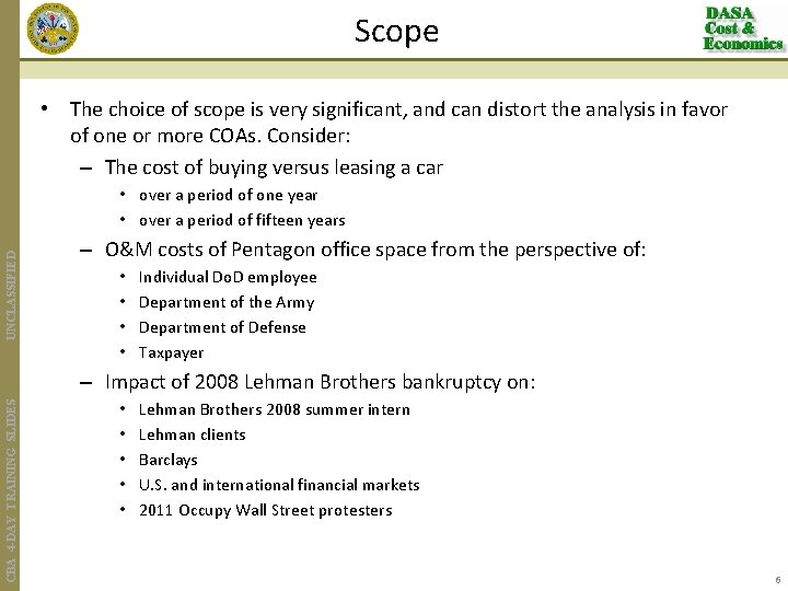 Scope • The choice of scope is very significant, and can distort the analysis