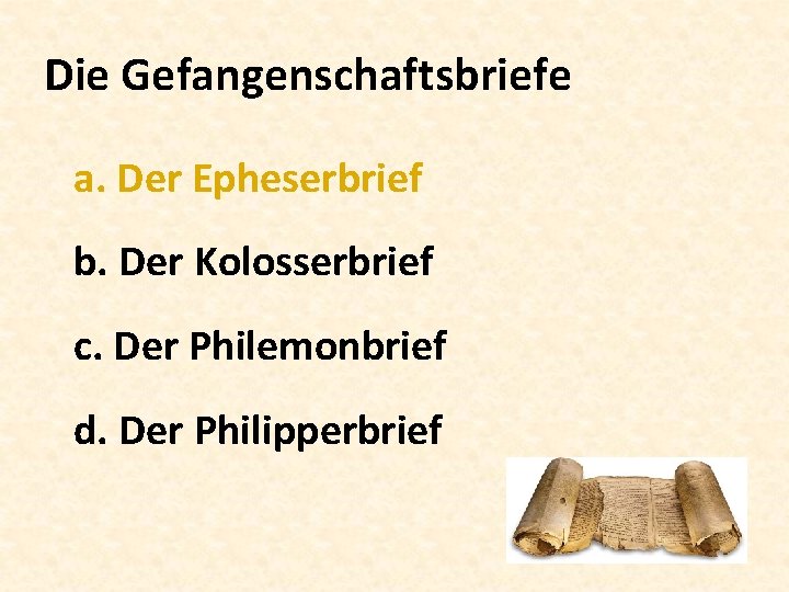 Die Gefangenschaftsbriefe a. Der Epheserbrief b. Der Kolosserbrief c. Der Philemonbrief d. Der Philipperbrief