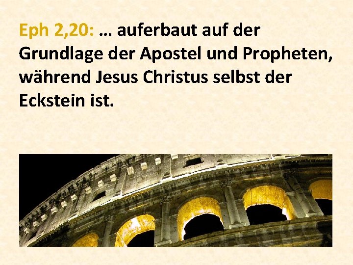 Eph 2, 20: … auferbaut auf der Grundlage der Apostel und Propheten, während Jesus